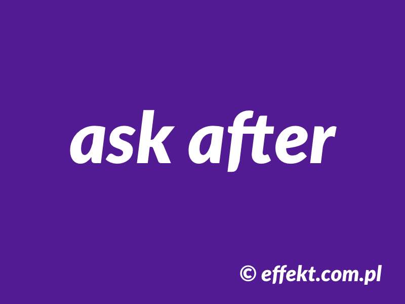 Featured image for “Phrasal verb – ask after”