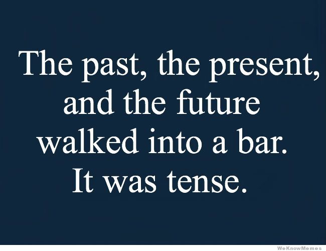 the-past the present and the future walked into a bar