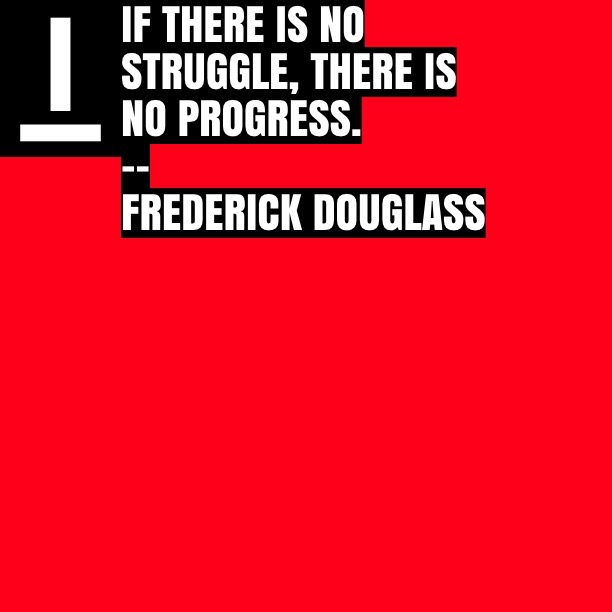 If there is no struggle, there is no progress