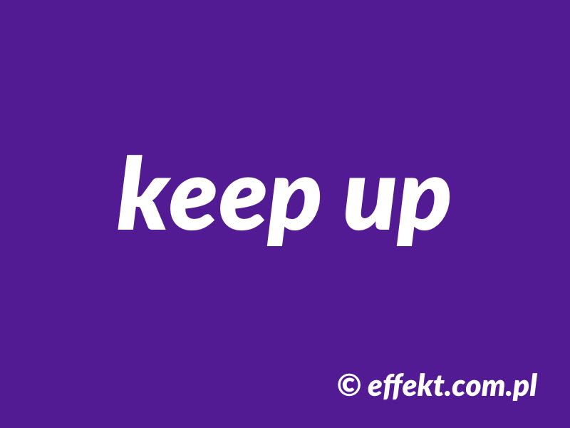 Featured image for “Phrasal verb – keep up (znaczenie)”