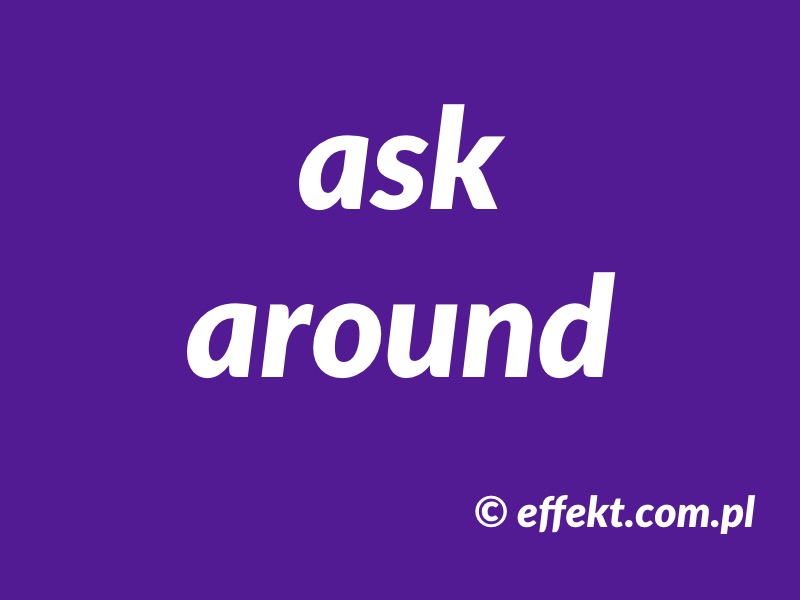 ask around